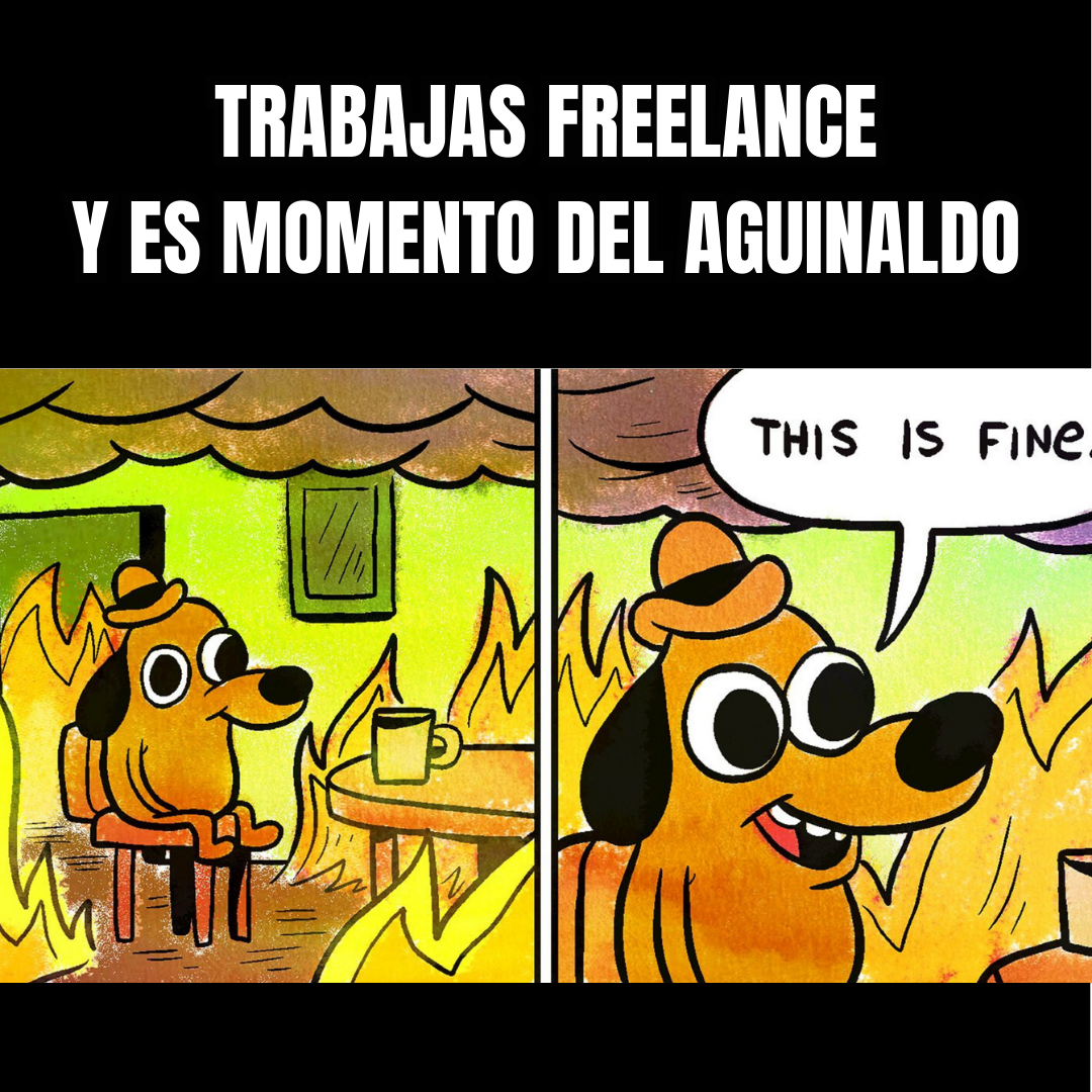 Meme: trabajas freelance y es momento del aguinaldo.